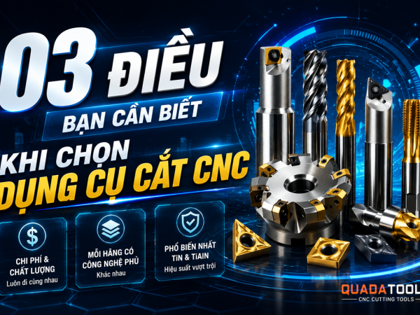 3 ĐIỀU BẠN CẦN BIẾT KHI CHỌN DỤNG CỤ CẮT CNC