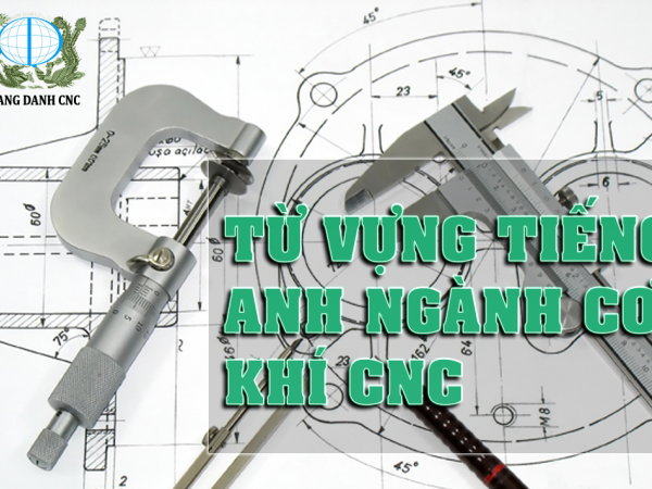 TỪ VỰNG TIẾNG ANH NGÀNH CƠ KHÍ CNC