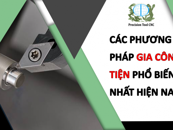 Các phương pháp gia công tiện phổ biến nhất hiện nay