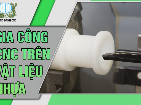 GIA CÔNG CNC TRÊN VẬT LIỆU NHỰA