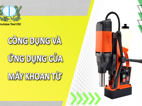 TÌM HIỂU VỀ CÔNG DỤNG VÀ ỨNG DỤNG CỦA MÁY KHOAN TỪ