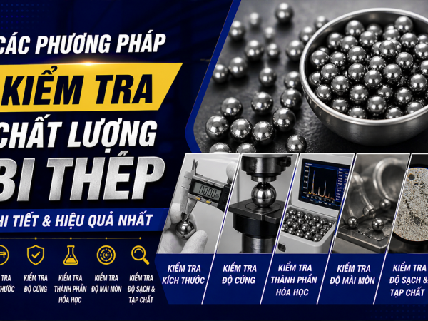 CÁC PHƯƠNG PHÁP KIỂM TRA CHẤT LƯỢNG BI THÉP