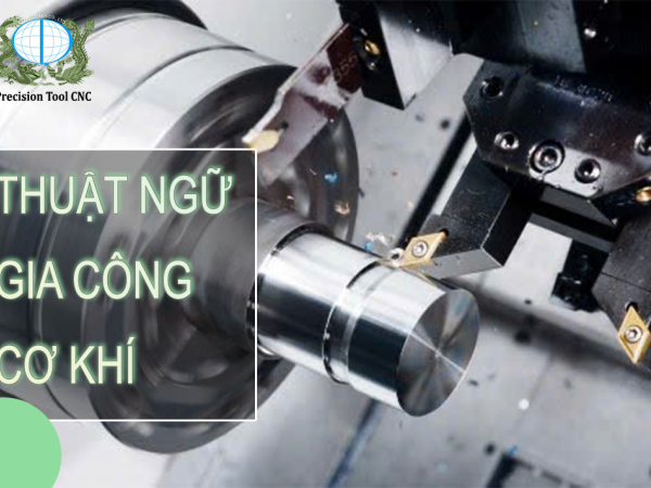 THUẬT NGỮ GIA CÔNG CNC THÔNG DỤNG NHẤT