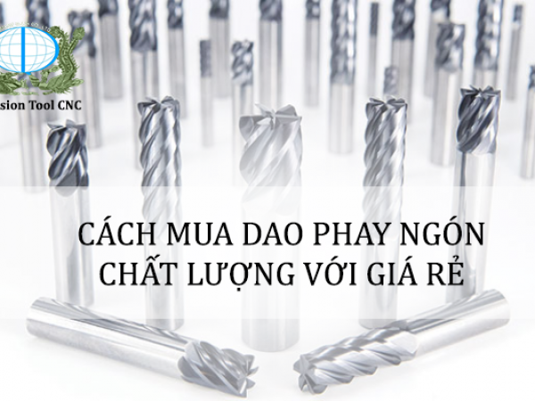CÁCH MUA DAO PHAY NGÓN CHẤT LƯỢNG VỚI GIÁ RẺ